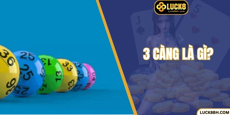 3 Càng Là Gì? Tổng Hợp Chiến Thuật Tại Luck8 Chuẩn Xác