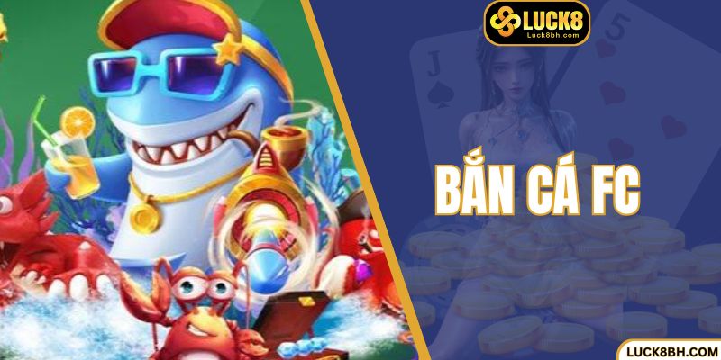 Bắn Cá FC - Trải Nghiệm Săn Thưởng Dễ Dàng Mỗi Ngày