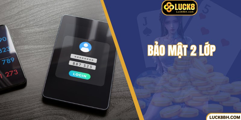 Bảo mật 2 lớp giúp tăng cao độ an toàn cho mọi giao dịch