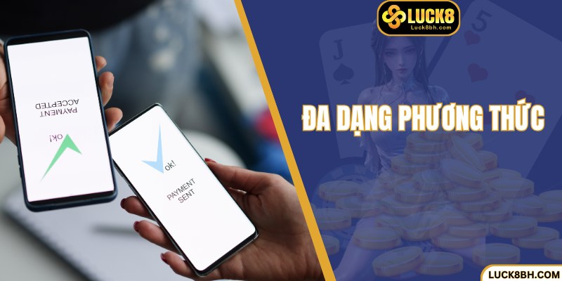 Các phương thức nạp tiền Luck8 đa dạng bậc nhất hiện nay