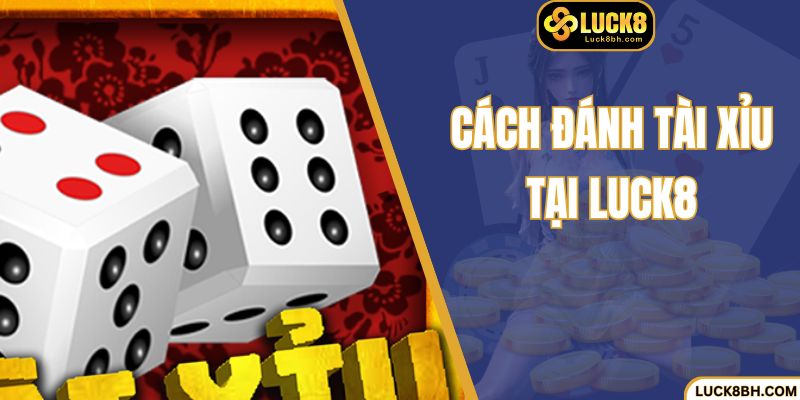 Cách Đánh Tài Xỉu - Công Thức Chiến Thắng Cho Thành Viên
