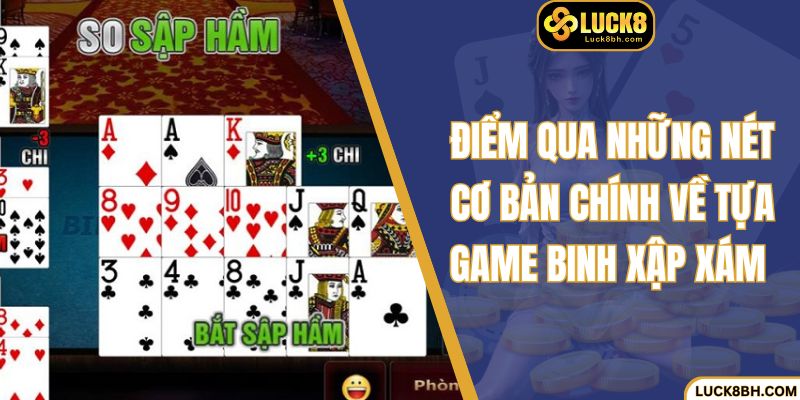 Điểm qua những nét cơ bản chính về tựa game Binh xập xám