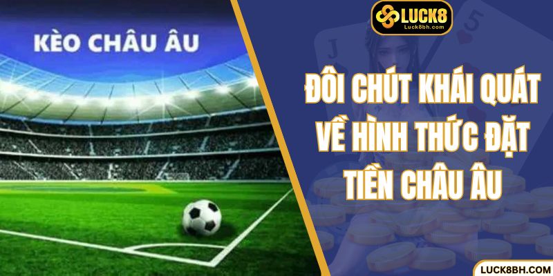 Đôi chút khái quát về hình thức đặt tiền châu Âu