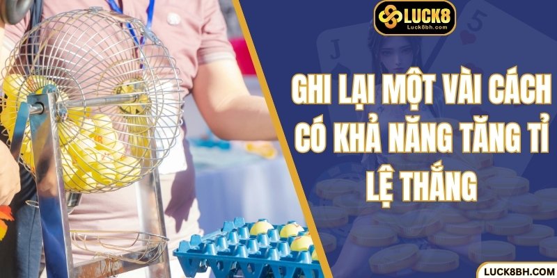 Ghi lại một vài cách có khả năng tăng tỉ lệ thắng