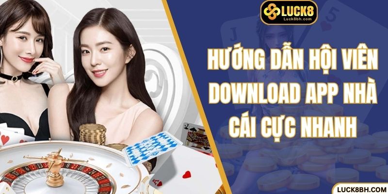 Hướng dẫn hội viên download app nhà cái cực nhanh