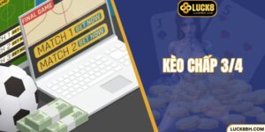 Kèo Chấp 3/4 - Hướng Dẫn Kinh Nghiệm Chơi Hiệu Quả