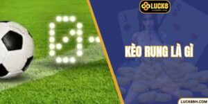 Kèo Rung Là Gì - Bí Quyết Soi Kèo Cho Hội Viên Luck8
