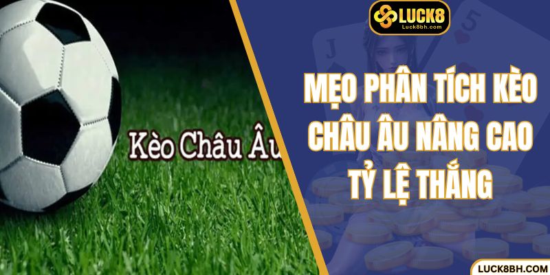 Mẹo phân tích kèo châu Âu nâng cao tỷ lệ thắng