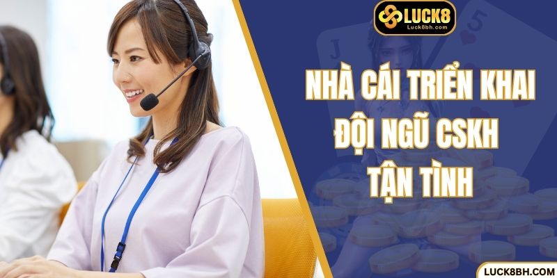 Nhà cái triển khai đội ngũ CSKH tận tình