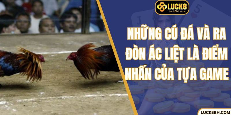 Những cú đá và ra đòn ác liệt là điểm nhấn của tựa game