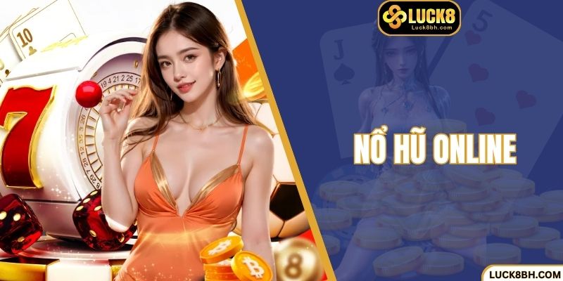 Nổ Hũ Online Luck8 - Chạm Tay Kho Báu Trong Tích Tắc