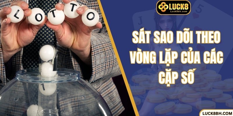 Sát sao dõi theo vòng lặp của các cặp số