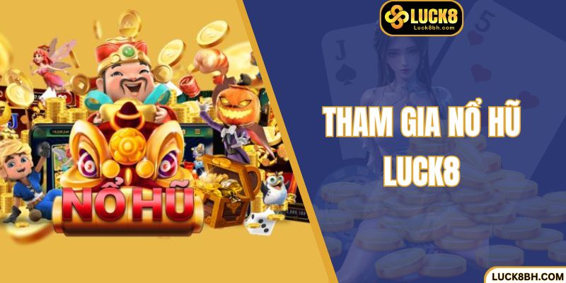 Tham Gia Nổ Hũ Luck8 - Bí Quyết Săn Thưởng Lớn Mỗi Ngày