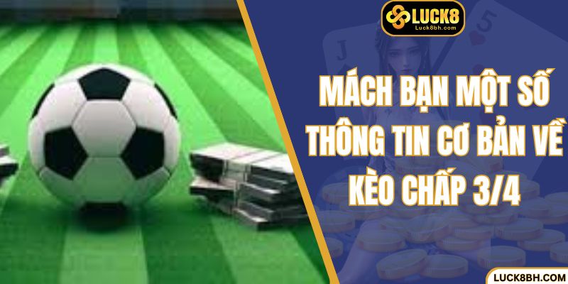 Mách bạn một số thông tin cơ bản về kèo chấp 3/4