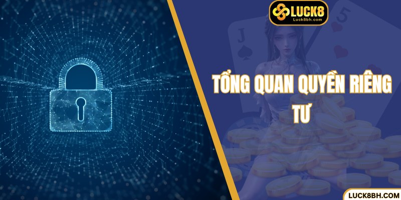 Tổng quan quyền riêng tư Luck8 dành cho quý hội viên