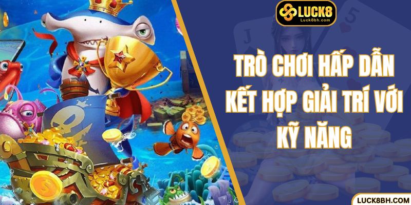 Trò chơi hấp dẫn kết hợp giải trí với kỹ năng