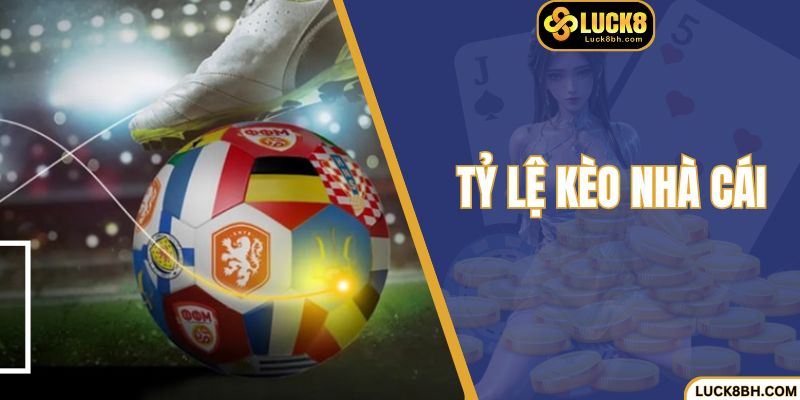 Tỷ Lệ Kèo Nhà Cái Cần Được Thành Viên Tham Gia Ghi Nhớ 